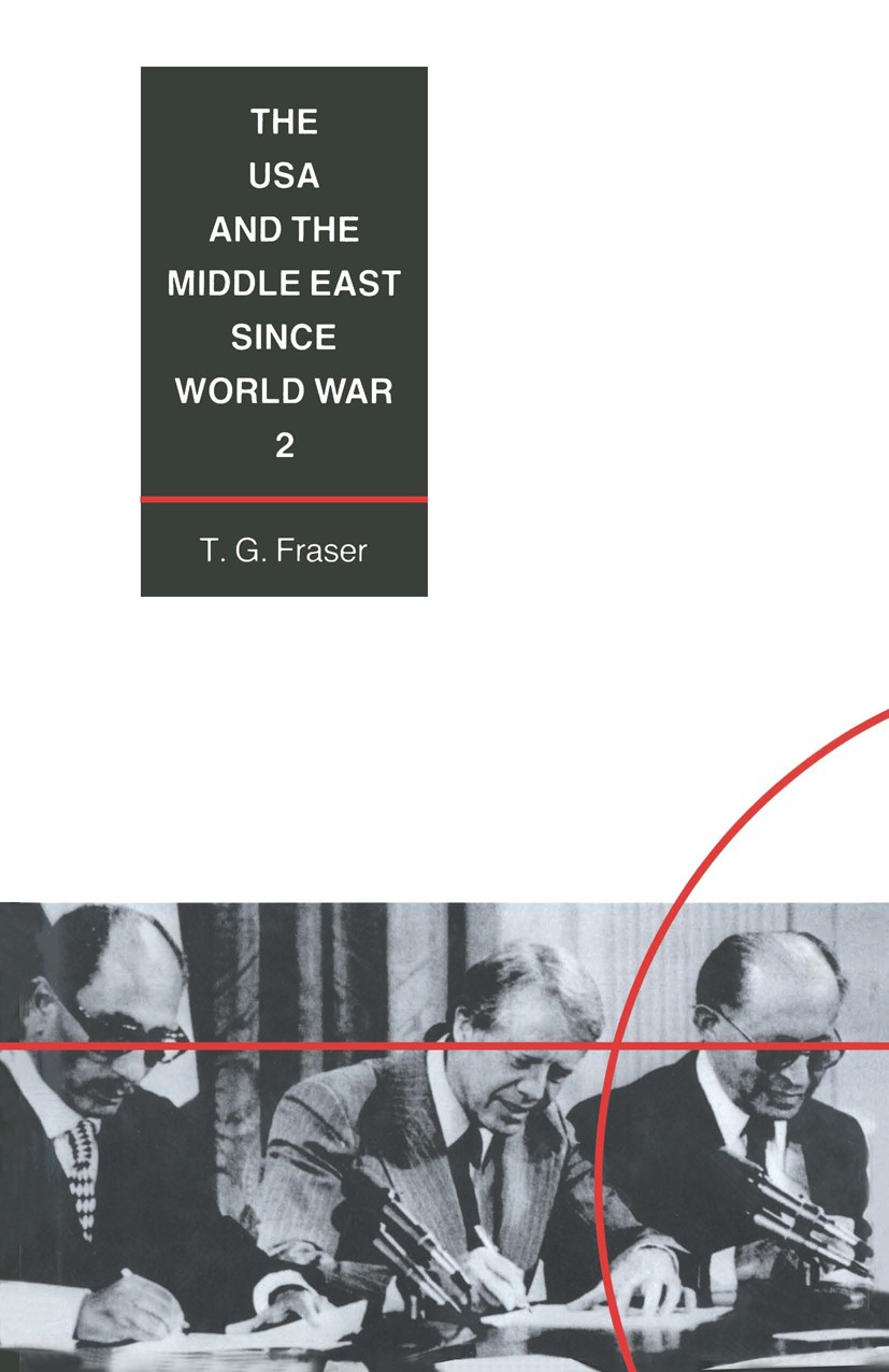 Titlebook: The USA and the Middle East Since World War 2; T. G. Fraser Book 1989 T. G. Fraser 1989 conflicts.Israel.Middle East Titlebook: The USA and the Middle East Since World War 2; T. G. Fraser Book 1989 T. G. Fraser 1989 conflicts.Israel.Middle East