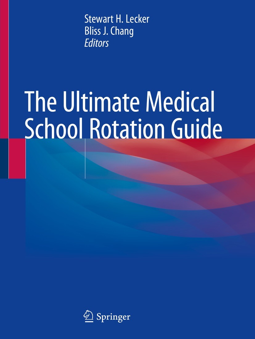 Titlebook: The Ultimate Medical School Rotation Guide; Stewart H. Lecker,Bliss J. Chang Textbook 2021 The Editor(s) (if applicable) and The Author(s) Titlebook: The Ultimate Medical School Rotation Guide; Stewart H. Lecker,Bliss J. Chang Textbook 2021 The Editor(s) (if applicable) and The Author(s)