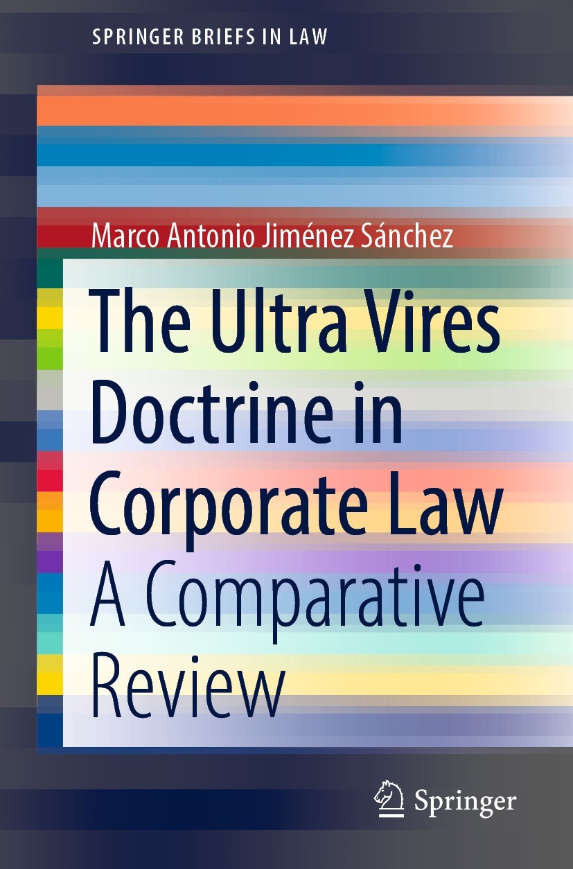 Titlebook: The Ultra Vires Doctrine in Corporate Law; A Comparative Review Marco Antonio Jiménez Sánchez Book 2022 The Author(s), under exclusive lice Titlebook: The Ultra Vires Doctrine in Corporate Law; A Comparative Review Marco Antonio Jiménez Sánchez Book 2022 The Author(s), under exclusive lice