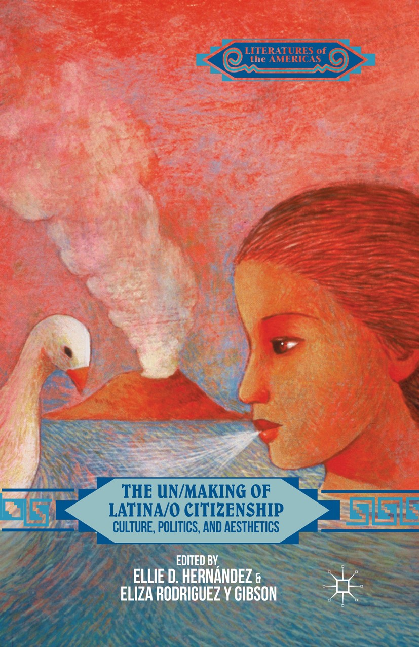 Titlebook: The Un/Making of Latina/o Citizenship; Culture, Politics, a Ellie D. Hernández,Eliza Rodriguez y Gibson Book 2014 Palgrave Macmillan, a div Titlebook: The Un/Making of Latina/o Citizenship; Culture, Politics, a Ellie D. Hernández,Eliza Rodriguez y Gibson Book 2014 Palgrave Macmillan, a div