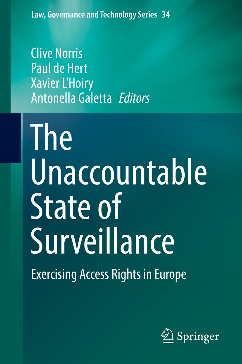 Titlebook: The Unaccountable State of Surveillance; Exercising Access Ri Clive Norris,Paul de Hert,Antonella Galetta Book 2017 Springer International Titlebook: The Unaccountable State of Surveillance; Exercising Access Ri Clive Norris,Paul de Hert,Antonella Galetta Book 2017 Springer International