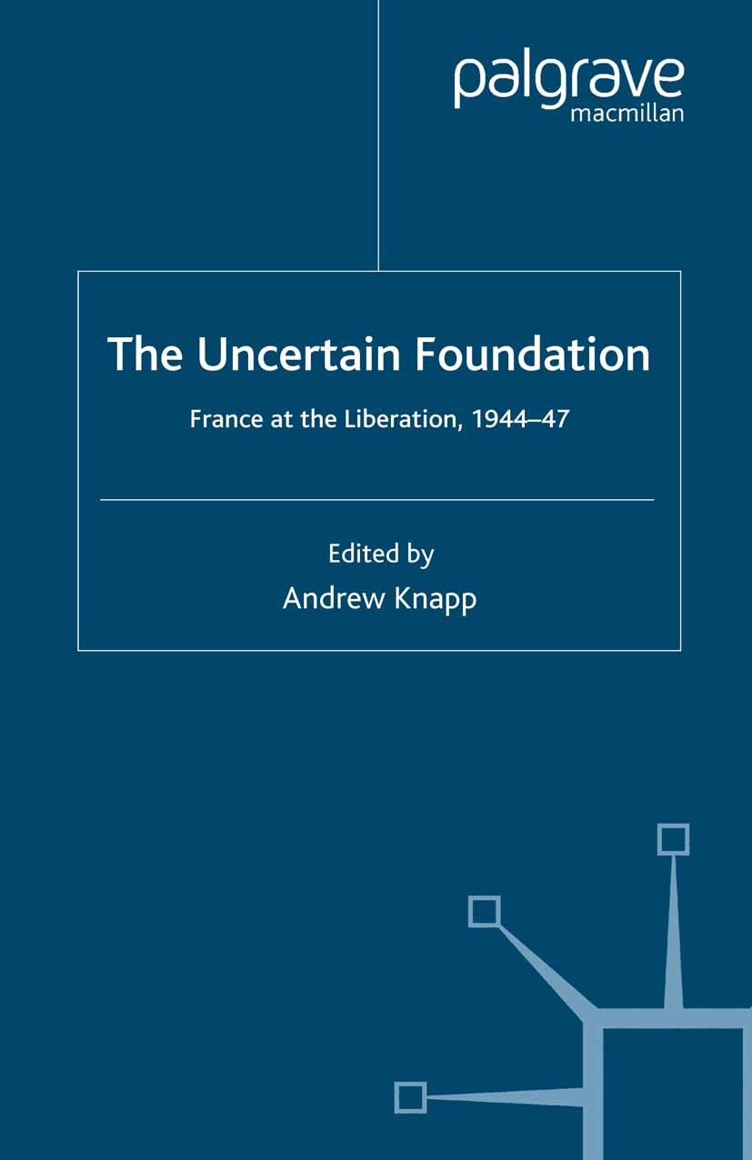 Titlebook: The Uncertain Foundation; France at the Libera Andrew Knapp (Professor of French Politics and Con Book 2007 Palgrave Macmillan, a division Titlebook: The Uncertain Foundation; France at the Libera Andrew Knapp (Professor of French Politics and Con Book 2007 Palgrave Macmillan, a division