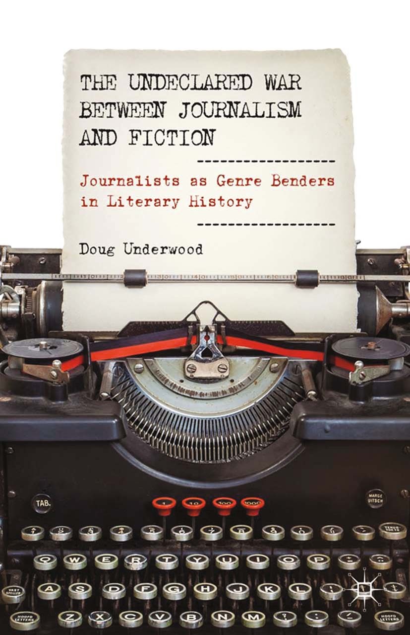 Titlebook: The Undeclared War between Journalism and Fiction; Journalists as Genre Doug Underwood Book 2013 Doug Underwood 2013 history of literature. Titlebook: The Undeclared War between Journalism and Fiction; Journalists as Genre Doug Underwood Book 2013 Doug Underwood 2013 history of literature.