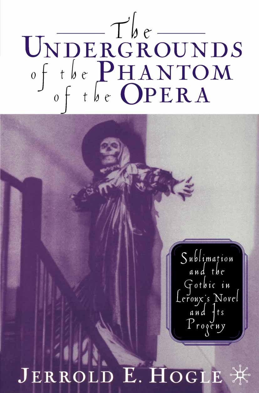 Titlebook: The Undergrounds of the Phantom of the Opera; Sublimation and the Jerrold E. Hogle Book 2002 Palgrave Macmillan, a division of Nature Amer Titlebook: The Undergrounds of the Phantom of the Opera; Sublimation and the Jerrold E. Hogle Book 2002 Palgrave Macmillan, a division of Nature Amer