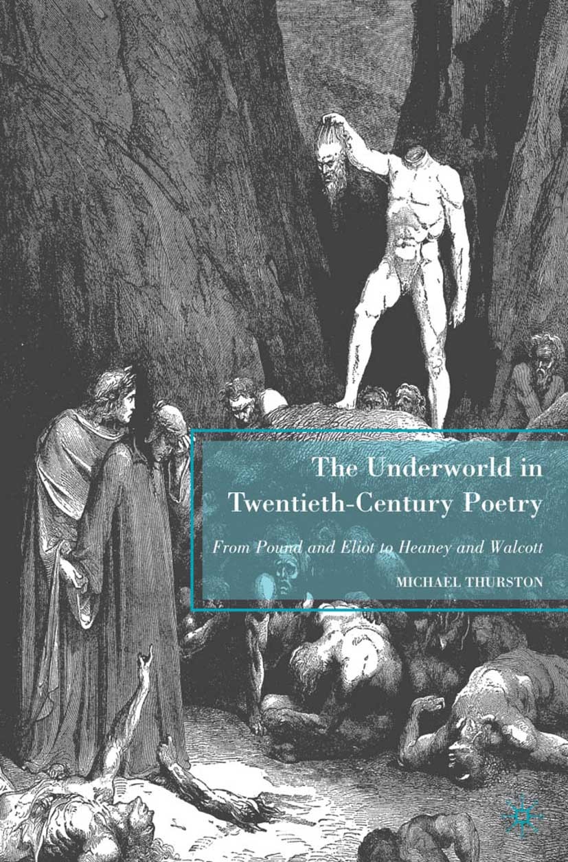 Titlebook: The Underworld in Twentieth-Century Poetry; From Pound and Eliot Michael Thurston Book 2009 Michael Thurston 2009 George Eliot.poetry.Roman Titlebook: The Underworld in Twentieth-Century Poetry; From Pound and Eliot Michael Thurston Book 2009 Michael Thurston 2009 George Eliot.poetry.Roman