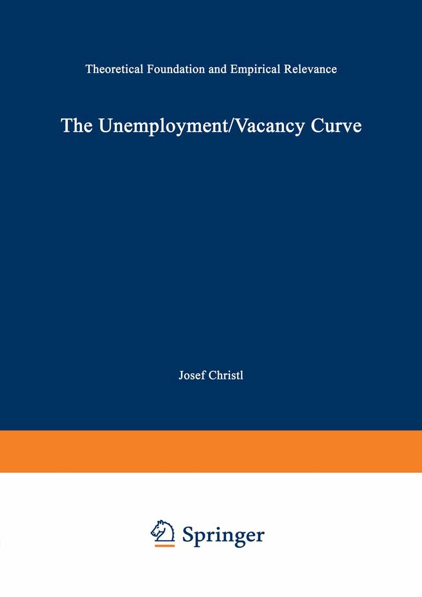 Titlebook: The Unemployment/Vacancy Curve; Theoretical Foundati Josef Christl Book 1992 Springer-Verlag Berlin Heidelberg 1992 Employment.Import.labor Titlebook: The Unemployment/Vacancy Curve; Theoretical Foundati Josef Christl Book 1992 Springer-Verlag Berlin Heidelberg 1992 Employment.Import.labor