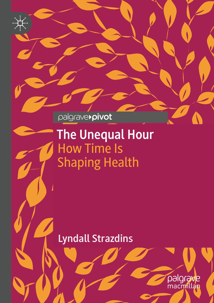 Titlebook: The Unequal Hour; How Time Is Shaping Lyndall Strazdins Book 2024 Australian National University 2024 Healthcare epidemiology.Work-life ba Titlebook: The Unequal Hour; How Time Is Shaping Lyndall Strazdins Book 2024 Australian National University 2024 Healthcare epidemiology.Work-life ba