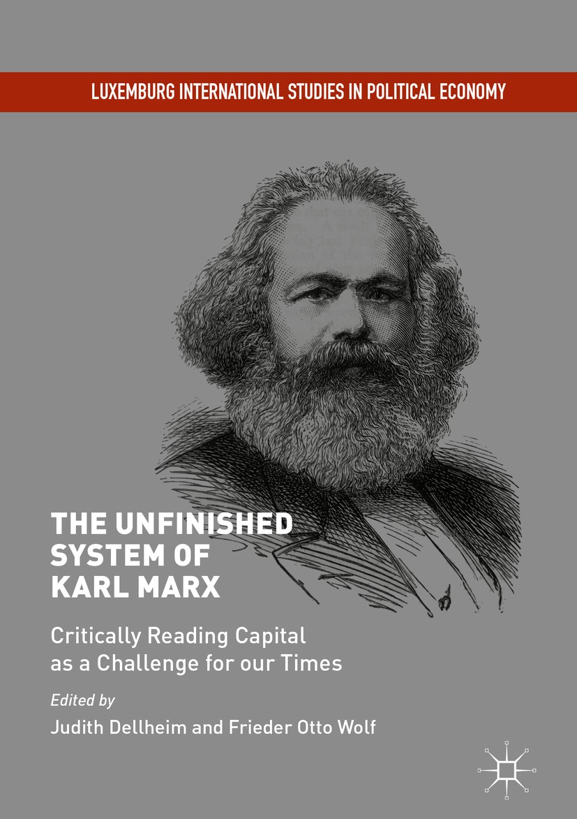Titlebook: The Unfinished System of Karl Marx; Critically Reading C Judith Dellheim,Frieder Otto Wolf Book 2018 The Editor(s) (if applicable) and The Titlebook: The Unfinished System of Karl Marx; Critically Reading C Judith Dellheim,Frieder Otto Wolf Book 2018 The Editor(s) (if applicable) and The