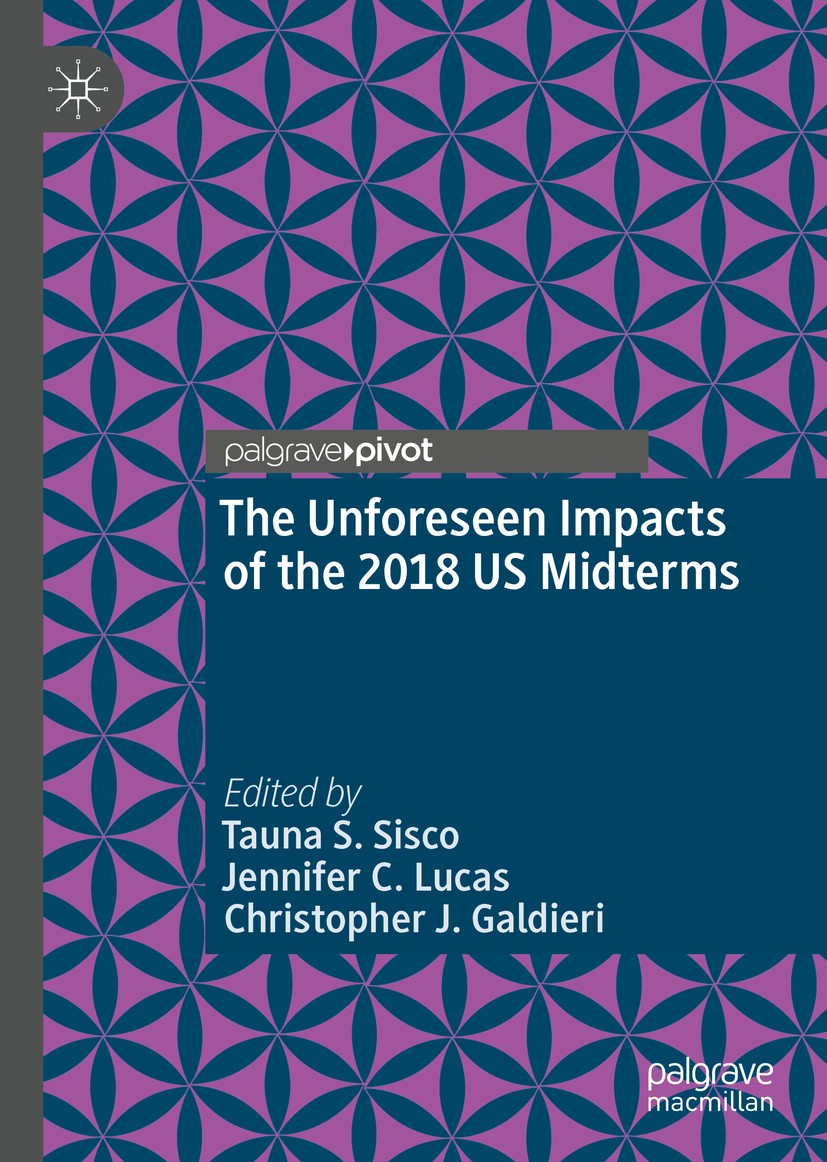 Titlebook: The Unforeseen Impacts of the 2018 US Midterms; Tauna S. Sisco,Jennifer C. Lucas,Christopher J. Ga Book 2020 The Editor(s) (if applicable) Titlebook: The Unforeseen Impacts of the 2018 US Midterms; Tauna S. Sisco,Jennifer C. Lucas,Christopher J. Ga Book 2020 The Editor(s) (if applicable)