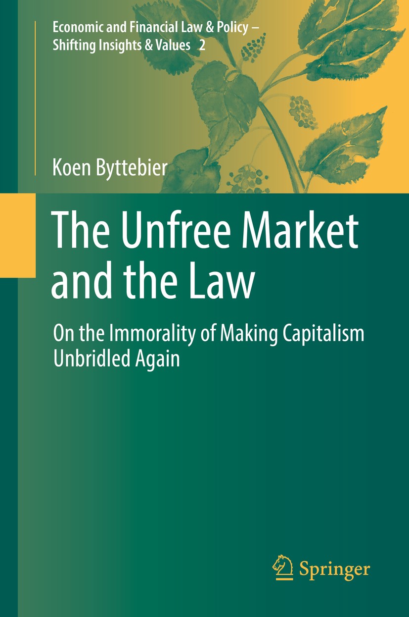 Titlebook: The Unfree Market and the Law; On the Immorality of Koen Byttebier Book 2018 Springer Nature Switzerland AG 2018 Monetary and financial sys Titlebook: The Unfree Market and the Law; On the Immorality of Koen Byttebier Book 2018 Springer Nature Switzerland AG 2018 Monetary and financial sys