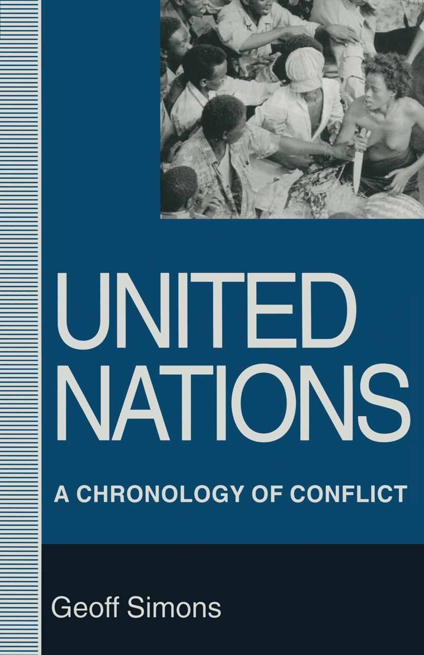 Titlebook: The United Nations; A Chronology of Conf Geoff Simons Book 1994 Palgrave Macmillan, a division of Macmillan Publishers Limited 1994 attenti Titlebook: The United Nations; A Chronology of Conf Geoff Simons Book 1994 Palgrave Macmillan, a division of Macmillan Publishers Limited 1994 attenti