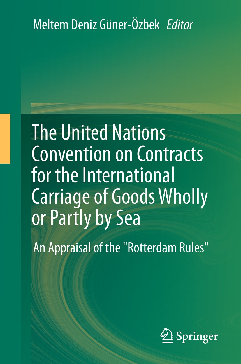 Titlebook: The United Nations Convention on Contracts for the International Carriage of Goods Wholly or Partly ; An Appraisal of the Meltem Deniz Gün Titlebook: The United Nations Convention on Contracts for the International Carriage of Goods Wholly or Partly ; An Appraisal of the Meltem Deniz Gün