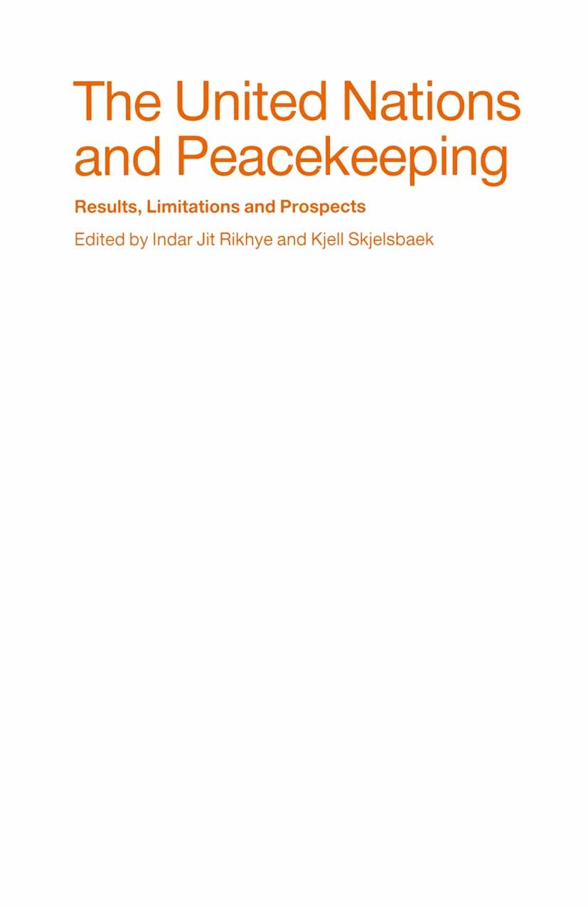 Titlebook: The United Nations and Peacekeeping; Results, Limitations Indar Jit Rikhye (President),Kjell Skjelsbaek (Act Book 1991 Palgrave Macmillan, Titlebook: The United Nations and Peacekeeping; Results, Limitations Indar Jit Rikhye (President),Kjell Skjelsbaek (Act Book 1991 Palgrave Macmillan,