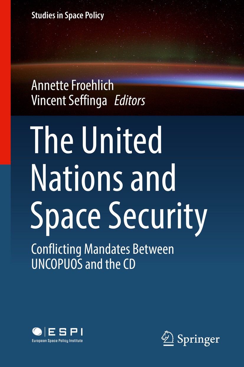 Titlebook: The United Nations and Space Security; Conflicting Mandates Annette Froehlich,Vincent Seffinga Book 2020 Springer Nature Switzerland AG 202 Titlebook: The United Nations and Space Security; Conflicting Mandates Annette Froehlich,Vincent Seffinga Book 2020 Springer Nature Switzerland AG 202