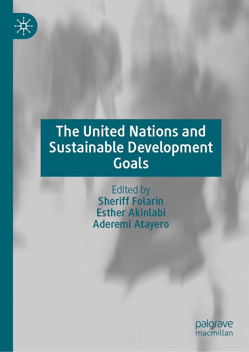Titlebook: The United Nations and Sustainable Development Goals; Sheriff Folarin,Esther Akinlabi,Aderemi Atayero Book 2022 The Editor(s) (if applicab Titlebook: The United Nations and Sustainable Development Goals; Sheriff Folarin,Esther Akinlabi,Aderemi Atayero Book 2022 The Editor(s) (if applicab