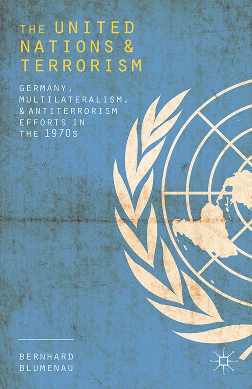 Titlebook: The United Nations and Terrorism; Germany, Multilatera Bernhard Blumenau Book 2014 Palgrave Macmillan, a division of Macmillan Publishers L Titlebook: The United Nations and Terrorism; Germany, Multilatera Bernhard Blumenau Book 2014 Palgrave Macmillan, a division of Macmillan Publishers L