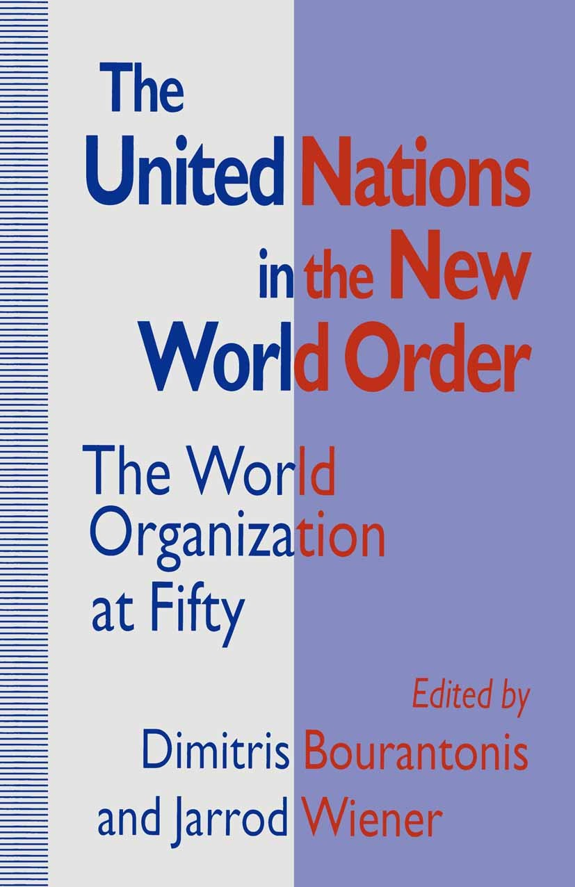 Titlebook: The United Nations in the New World Order; The World Organizati Dimitris Bourantonis (Lecturer in International Re Book 1995 Palgrave Macmi Titlebook: The United Nations in the New World Order; The World Organizati Dimitris Bourantonis (Lecturer in International Re Book 1995 Palgrave Macmi