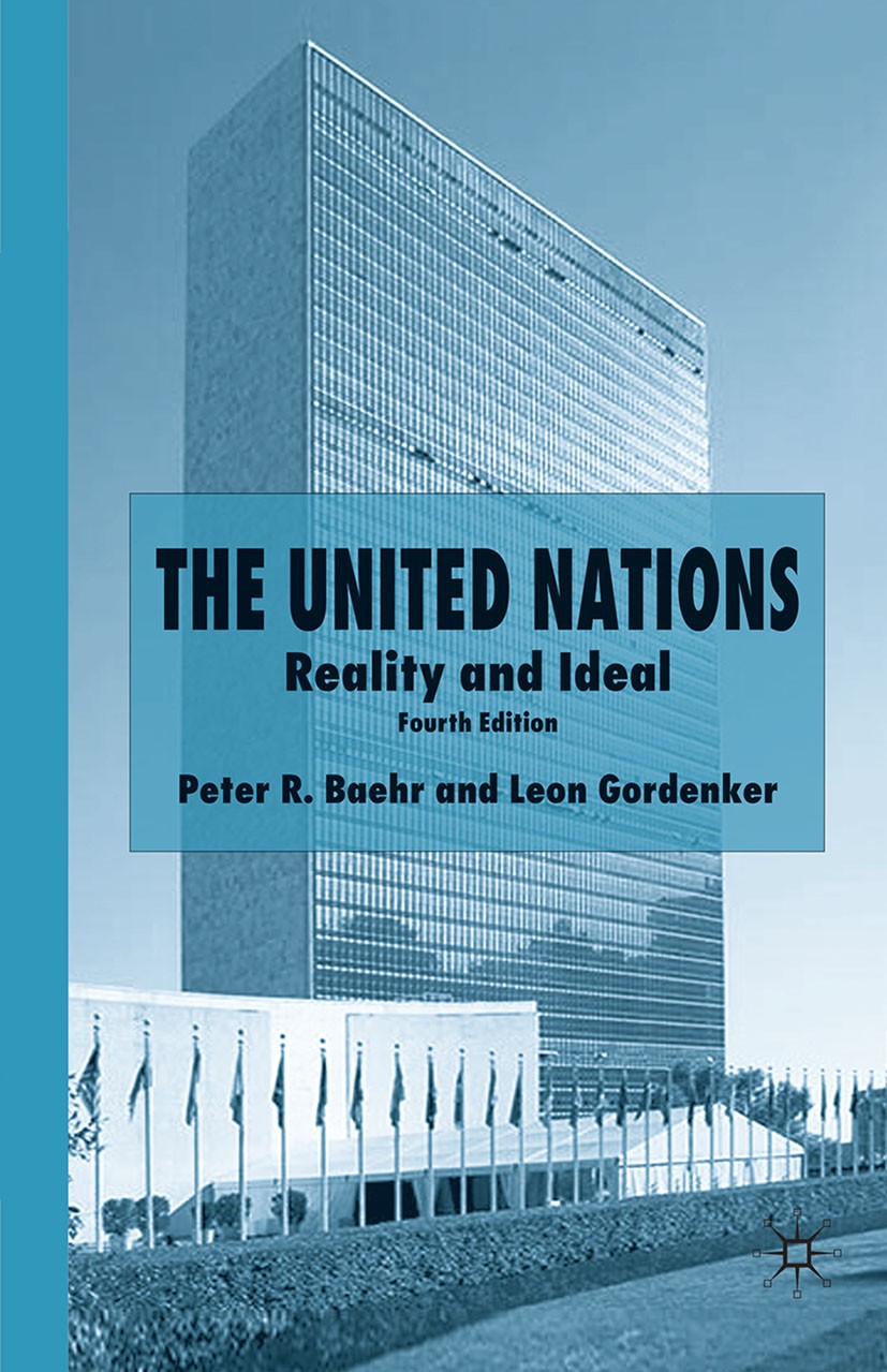 Titlebook: The United Nations; Reality and Ideal Peter R. Baehr,Leon Gordenker Book 2005Latest edition Palgrave Macmillan, a division of Macmillan Pub Titlebook: The United Nations; Reality and Ideal Peter R. Baehr,Leon Gordenker Book 2005Latest edition Palgrave Macmillan, a division of Macmillan Pub
