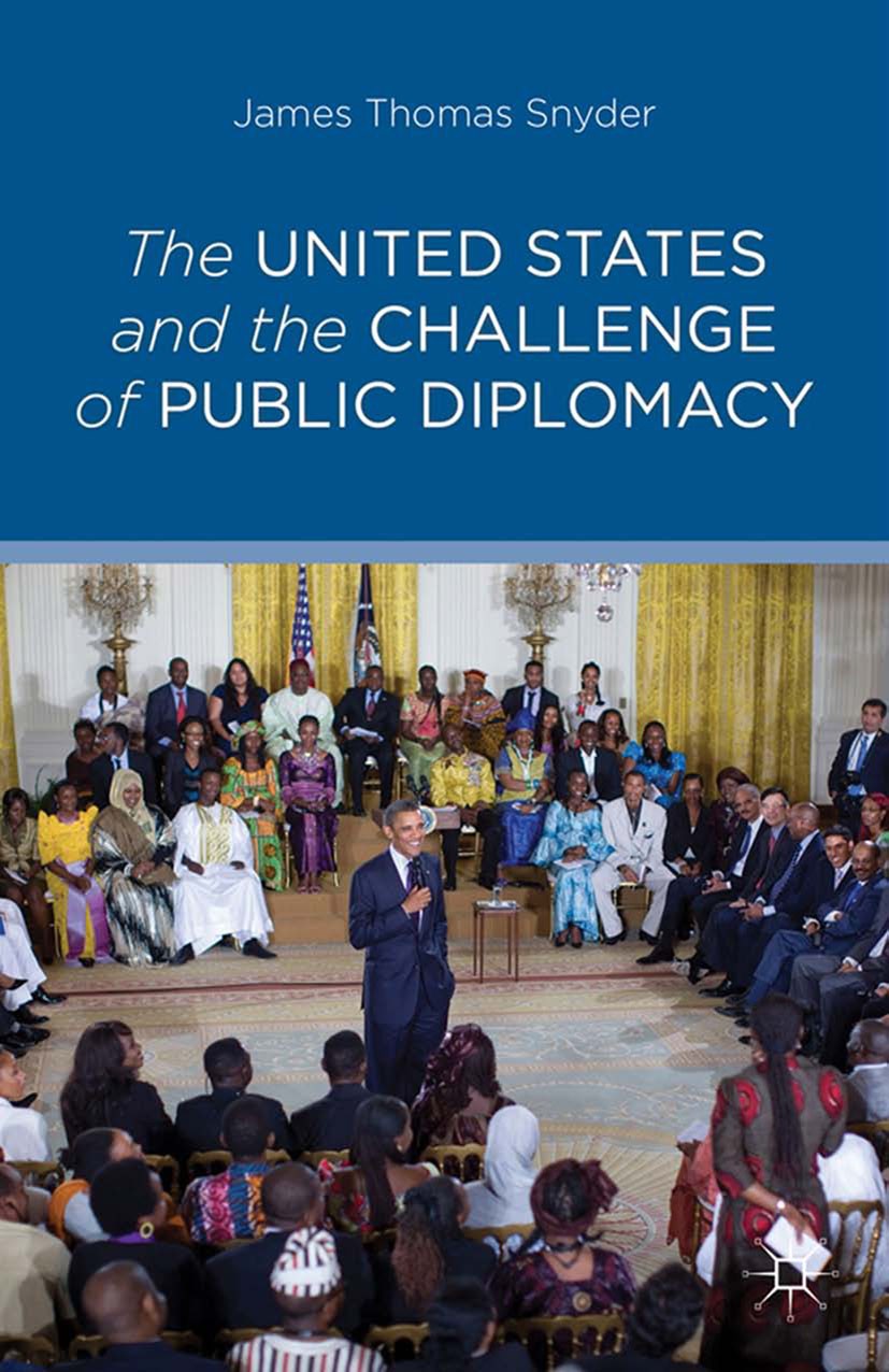 Titlebook: The United States and the Challenge of Public Diplomacy; James Thomas Snyder Book 2013 James Thomas Snyder 2013 communication.Diplomacy.en Titlebook: The United States and the Challenge of Public Diplomacy; James Thomas Snyder Book 2013 James Thomas Snyder 2013 communication.Diplomacy.en