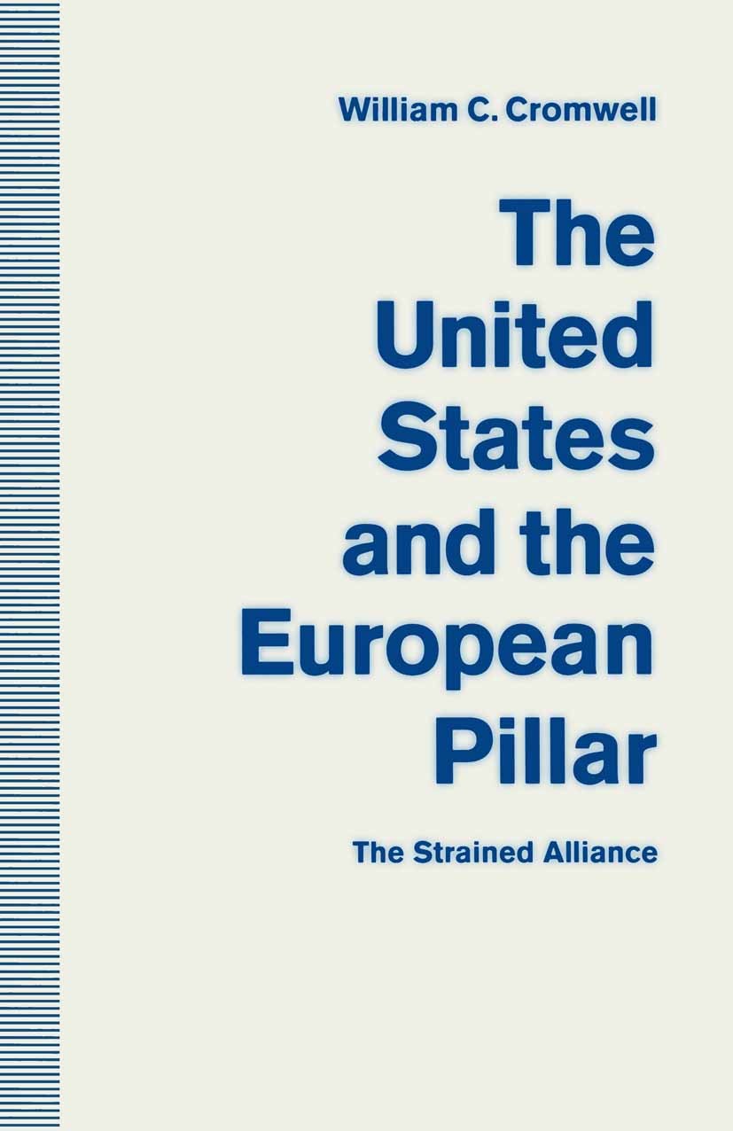 Titlebook: The United States and the European Pillar; The Strained Allianc William C. Cromwell Book 1992 William C. Cromwell 1992 Europe.evolution.for Titlebook: The United States and the European Pillar; The Strained Allianc William C. Cromwell Book 1992 William C. Cromwell 1992 Europe.evolution.for