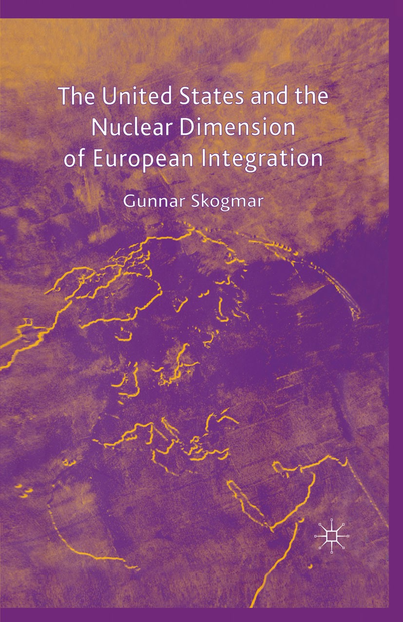 Titlebook: The United States and the Nuclear Dimension of European Integration; Gunnar Skogmar Book 2004 Palgrave Macmillan, a division of Macmillan Titlebook: The United States and the Nuclear Dimension of European Integration; Gunnar Skogmar Book 2004 Palgrave Macmillan, a division of Macmillan