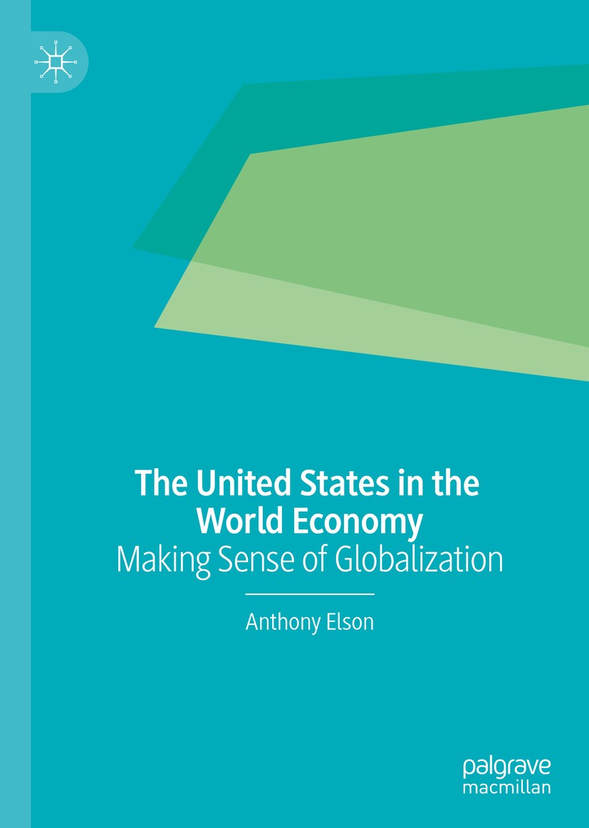 Titlebook: The United States in the World Economy; Making Sense of Glob Anthony Elson Book 2019 The Editor(s) (if applicable) and The Author(s), under Titlebook: The United States in the World Economy; Making Sense of Glob Anthony Elson Book 2019 The Editor(s) (if applicable) and The Author(s), under