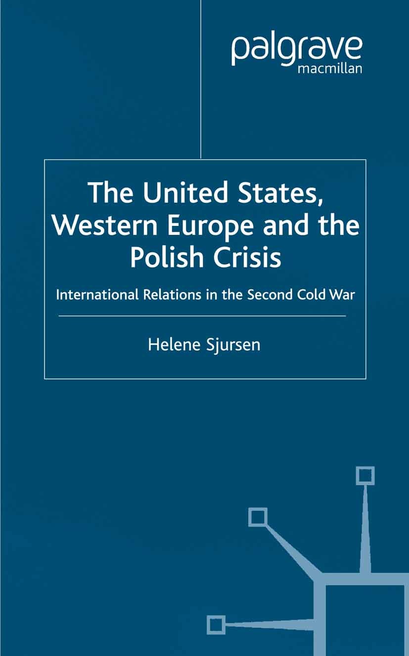 Titlebook: The United States, Western Europe and the Polish Crisis; International Relati Helene Sjursen Book 2003 Palgrave Macmillan, a division of Ma Titlebook: The United States, Western Europe and the Polish Crisis; International Relati Helene Sjursen Book 2003 Palgrave Macmillan, a division of Ma