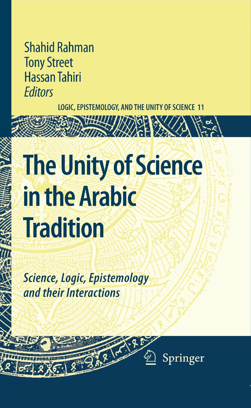 Titlebook: The Unity of Science in the Arabic Tradition; Science, Logic, Epis Shahid Rahman,Tony Street,Hassan Tahiri Book 2008 Springer Science+Busin Titlebook: The Unity of Science in the Arabic Tradition; Science, Logic, Epis Shahid Rahman,Tony Street,Hassan Tahiri Book 2008 Springer Science+Busin