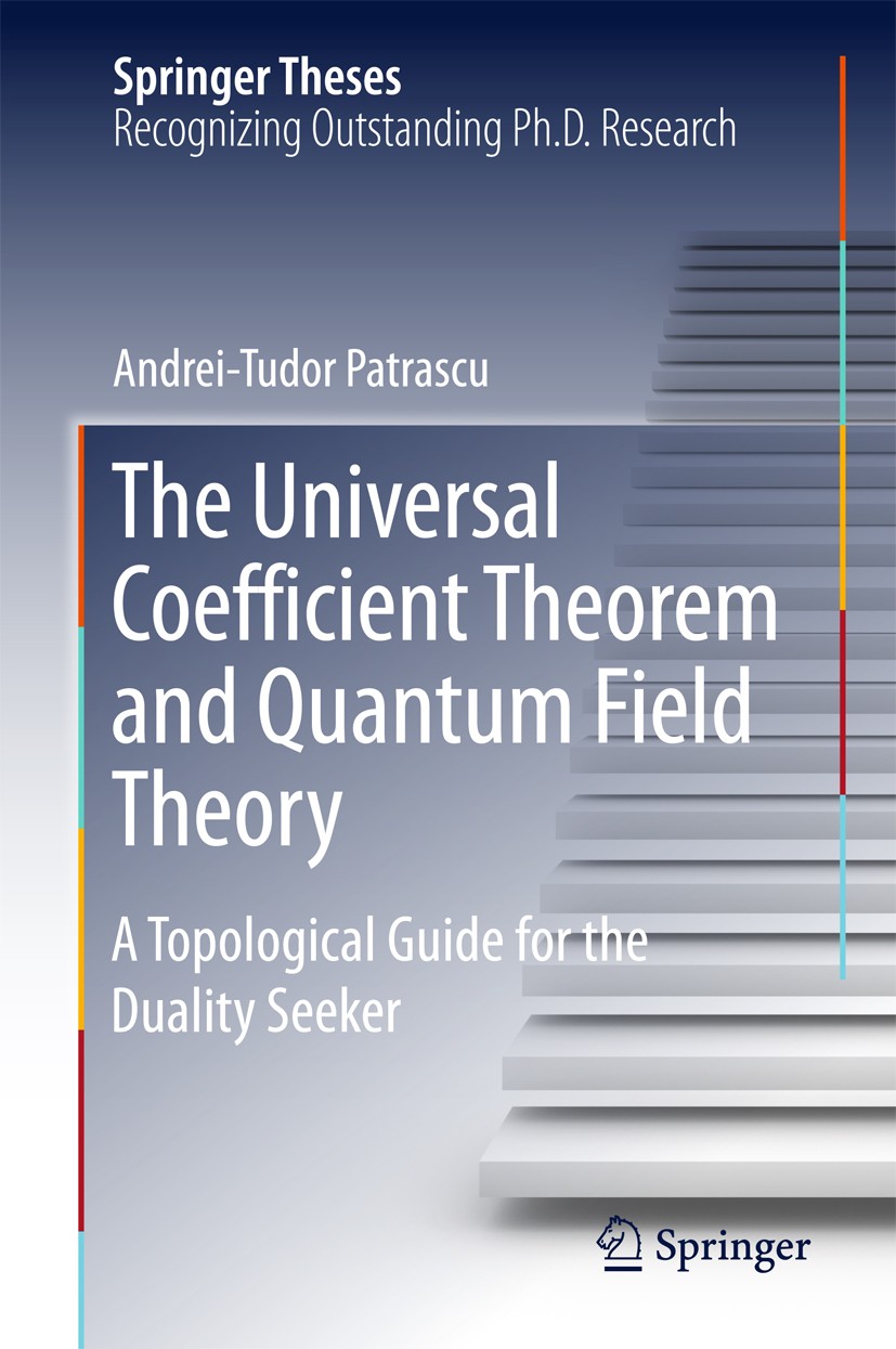 Titlebook: The Universal Coefficient Theorem and Quantum Field Theory; A Topological Guide Andrei-Tudor Patrascu Book 2017 Springer International Pub Titlebook: The Universal Coefficient Theorem and Quantum Field Theory; A Topological Guide Andrei-Tudor Patrascu Book 2017 Springer International Pub