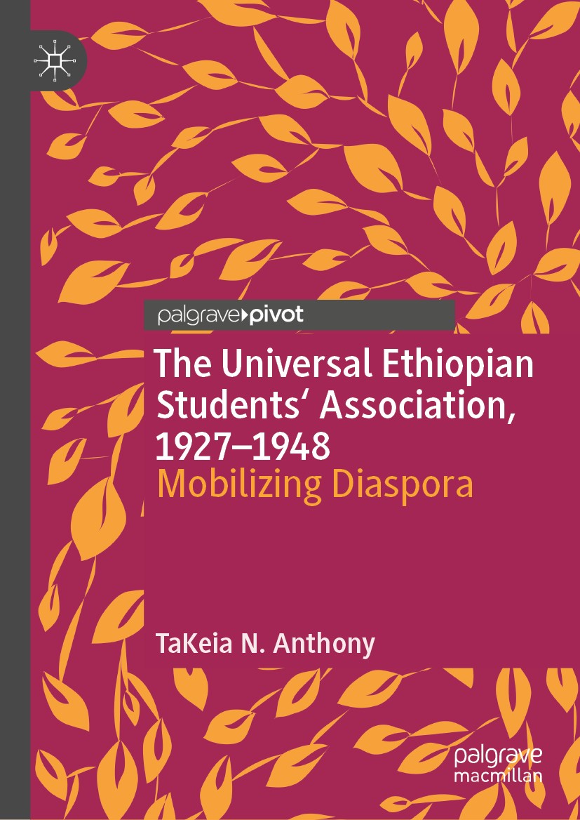 Titlebook: The Universal Ethiopian Students‘ Association, 1927–1948; Mobilizing Diaspora TaKeia N. Anthony Book 2019 The Editor(s) (if applicable) and Titlebook: The Universal Ethiopian Students‘ Association, 1927–1948; Mobilizing Diaspora TaKeia N. Anthony Book 2019 The Editor(s) (if applicable) and