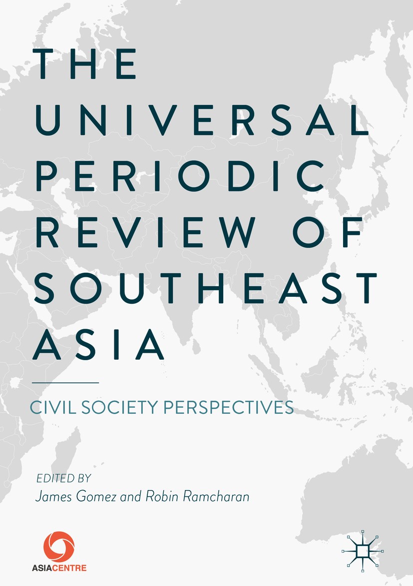 Titlebook: The Universal Periodic Review of Southeast Asia; Civil Society Perspe James Gomez,Robin Ramcharan Book 2018 Asia Centre 2018 ASEAN Intergov Titlebook: The Universal Periodic Review of Southeast Asia; Civil Society Perspe James Gomez,Robin Ramcharan Book 2018 Asia Centre 2018 ASEAN Intergov