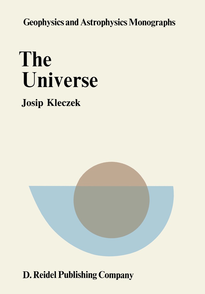 Titlebook: The Universe; Josip Kleczek Book 1976 Springer Science+Business Media Dordrecht 1976 astronomy.galaxy.gravity.planet.plasma physics.solar Titlebook: The Universe; Josip Kleczek Book 1976 Springer Science+Business Media Dordrecht 1976 astronomy.galaxy.gravity.planet.plasma physics.solar