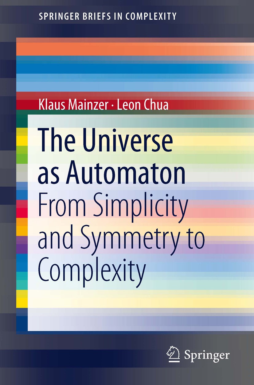 Titlebook: The Universe as Automaton; From Simplicity and Klaus Mainzer,Leon Chua Book 2012 The Author(s) 2012 Cellular Automata brief overview.Cellu Titlebook: The Universe as Automaton; From Simplicity and Klaus Mainzer,Leon Chua Book 2012 The Author(s) 2012 Cellular Automata brief overview.Cellu