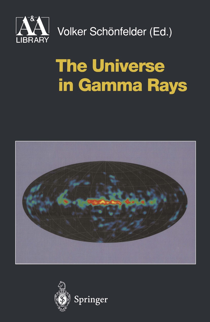 Titlebook: The Universe in Gamma Rays; Volker Schönfelder Book 2001 Springer-Verlag Berlin Heidelberg 2001 Black Holes.Cherenkov Light.Gamma ray.Gamm Titlebook: The Universe in Gamma Rays; Volker Schönfelder Book 2001 Springer-Verlag Berlin Heidelberg 2001 Black Holes.Cherenkov Light.Gamma ray.Gamm