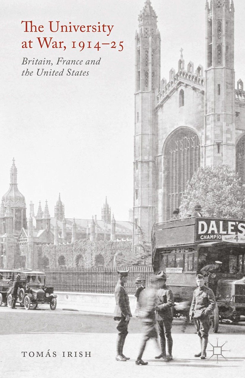 Titlebook: The University at War, 1914-25; Britain, France, and Tomás Irish Book 2015 Palgrave Macmillan, a division of Macmillan Publishers Limited 2 Titlebook: The University at War, 1914-25; Britain, France, and Tomás Irish Book 2015 Palgrave Macmillan, a division of Macmillan Publishers Limited 2