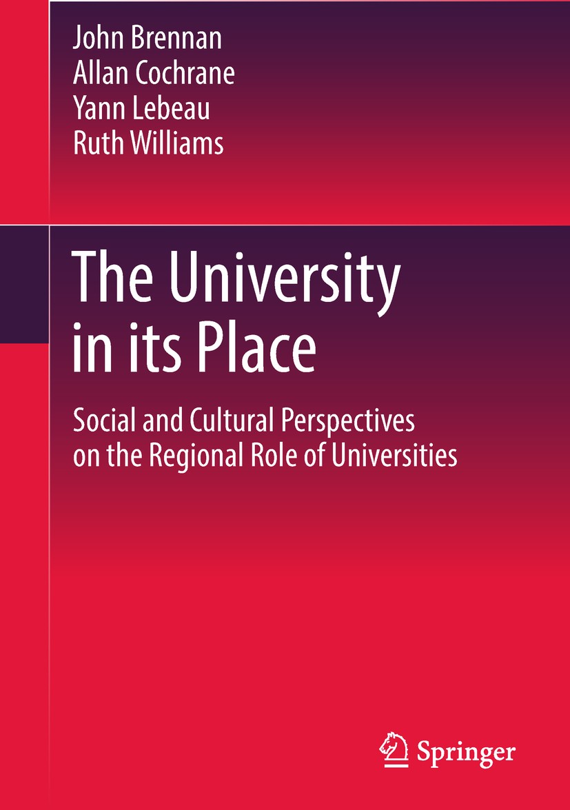 Titlebook: The University in its Place; Social and Cultural John Brennan,Allan Cochrane,Ruth Williams Book 2018 Springer Science+Business Media B.V., Titlebook: The University in its Place; Social and Cultural John Brennan,Allan Cochrane,Ruth Williams Book 2018 Springer Science+Business Media B.V.,