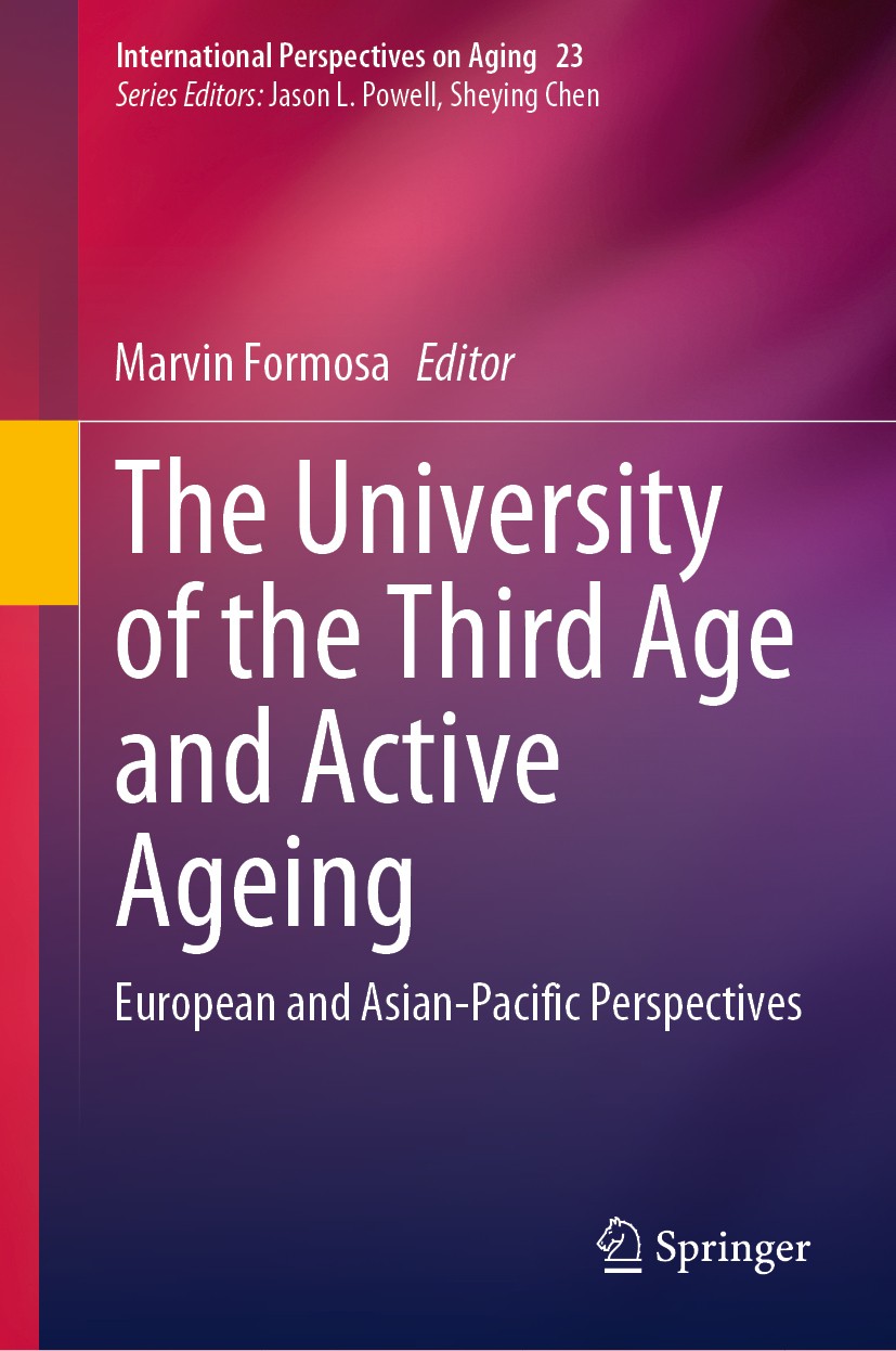 Titlebook: The University of the Third Age and Active Ageing; European and Asian-P Marvin Formosa Book 2019 Springer Nature Switzerland AG 2019 Univer Titlebook: The University of the Third Age and Active Ageing; European and Asian-P Marvin Formosa Book 2019 Springer Nature Switzerland AG 2019 Univer
