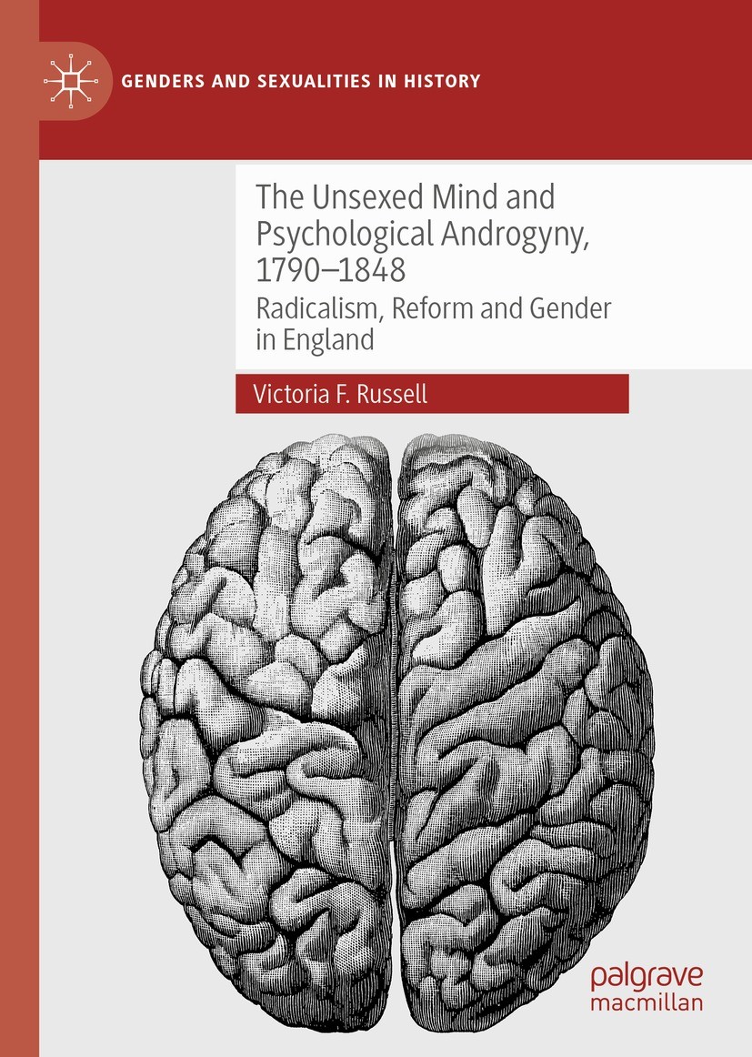 Titlebook: The Unsexed Mind and Psychological Androgyny, 1790-1848; Radicalism, Reform a Victoria F. Russell Book 2021 The Editor(s) (if applicable) a Titlebook: The Unsexed Mind and Psychological Androgyny, 1790-1848; Radicalism, Reform a Victoria F. Russell Book 2021 The Editor(s) (if applicable) a