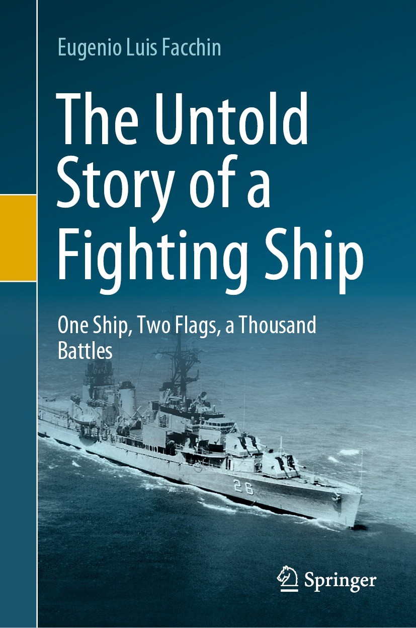 Titlebook: The Untold Story of a Fighting Ship; One Ship, Two Flags, Eugenio Luis Facchin Book 2022 The Editor(s) (if applicable) and The Author(s), u Titlebook: The Untold Story of a Fighting Ship; One Ship, Two Flags, Eugenio Luis Facchin Book 2022 The Editor(s) (if applicable) and The Author(s), u