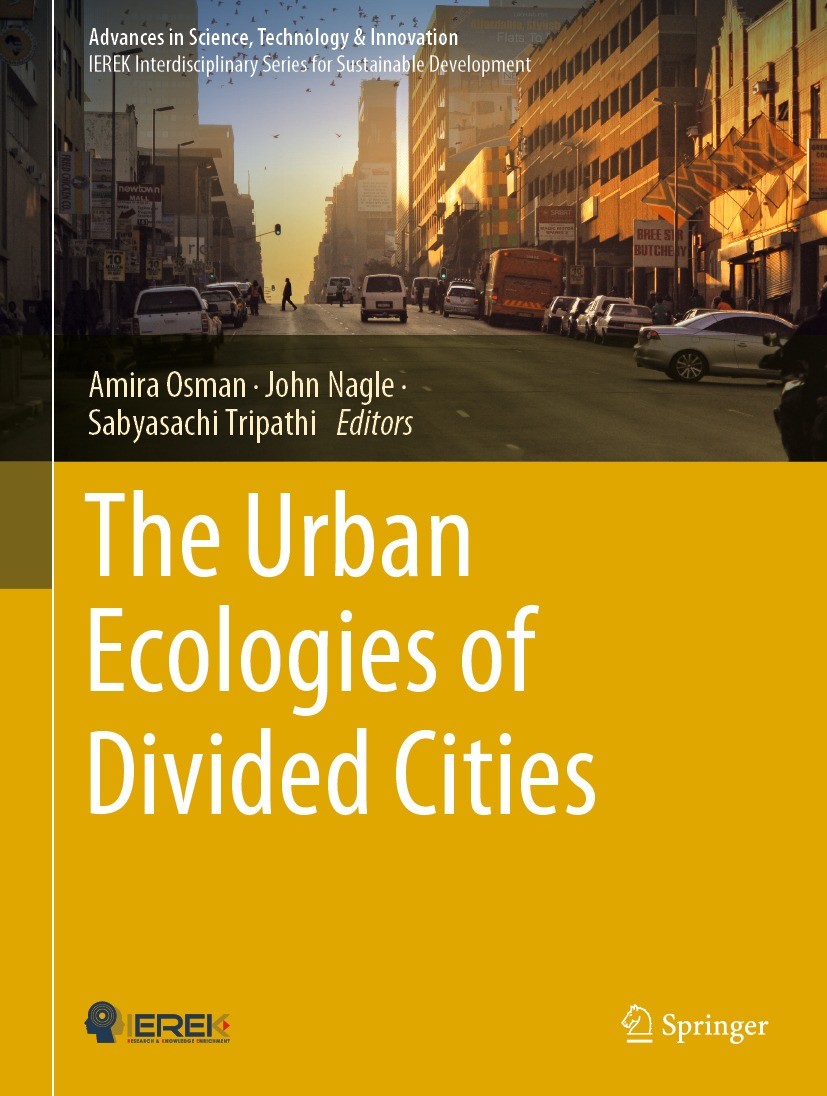 Titlebook: The Urban Ecologies of Divided Cities; Amira Osman,John Nagle,Sabyasachi Tripathi Conference proceedings 2023 The Editor(s) (if applicable Titlebook: The Urban Ecologies of Divided Cities; Amira Osman,John Nagle,Sabyasachi Tripathi Conference proceedings 2023 The Editor(s) (if applicable