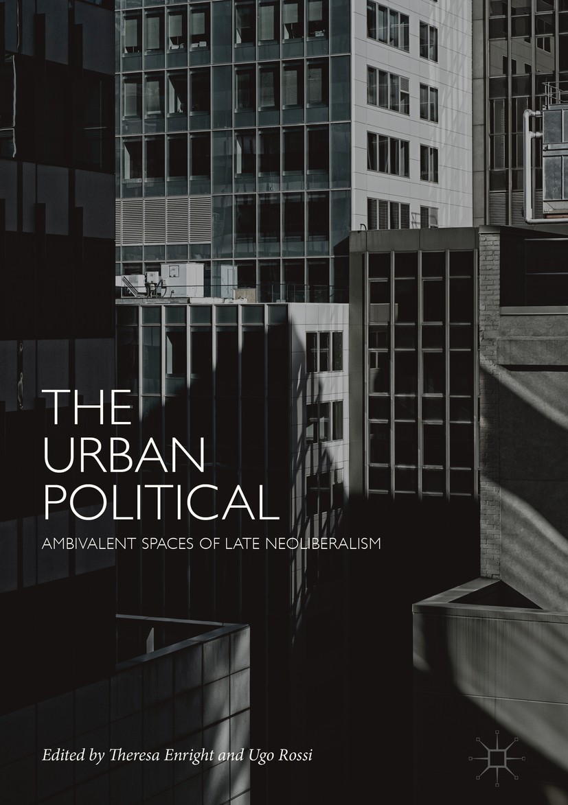 Titlebook: The Urban Political; Ambivalent Spaces of Theresa Enright,Ugo Rossi Book 2018 The Editor(s) (if applicable) and The Author(s) 2018 Urban Ge Titlebook: The Urban Political; Ambivalent Spaces of Theresa Enright,Ugo Rossi Book 2018 The Editor(s) (if applicable) and The Author(s) 2018 Urban Ge