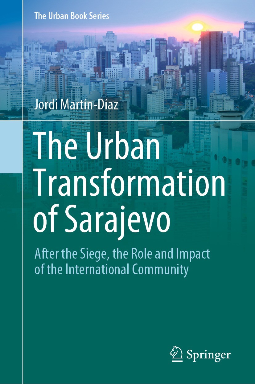 Titlebook: The Urban Transformation of Sarajevo; After the Siege, the Jordi Martín-Díaz Book 2021 Springer Nature Switzerland AG 2021 Sarajevo.Urban G Titlebook: The Urban Transformation of Sarajevo; After the Siege, the Jordi Martín-Díaz Book 2021 Springer Nature Switzerland AG 2021 Sarajevo.Urban G
