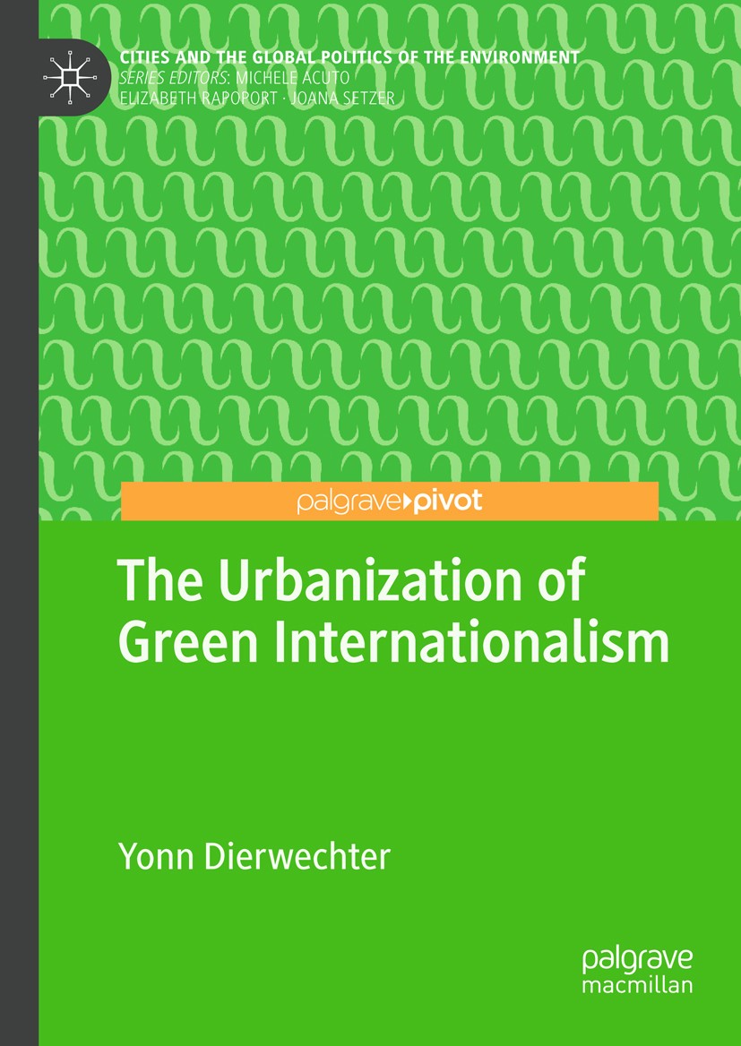 Titlebook: The Urbanization of Green Internationalism; Yonn Dierwechter Book 2019 The Editor(s) (if applicable) and The Author(s), under exclusive li Titlebook: The Urbanization of Green Internationalism; Yonn Dierwechter Book 2019 The Editor(s) (if applicable) and The Author(s), under exclusive li