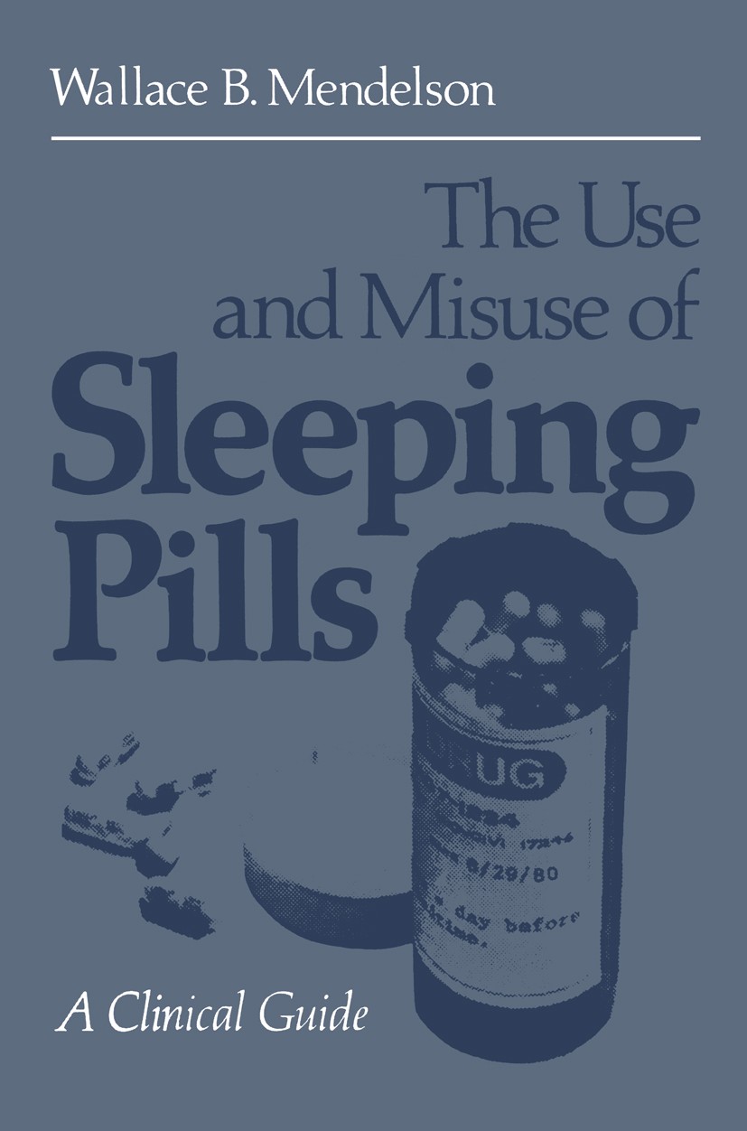 Titlebook: The Use and Misuse of Sleeping Pills; A Clinical Guide Wallace B. Mendelson Book 1980 Plenum Publishing Corporation 1980 absorption.death.d Titlebook: The Use and Misuse of Sleeping Pills; A Clinical Guide Wallace B. Mendelson Book 1980 Plenum Publishing Corporation 1980 absorption.death.d