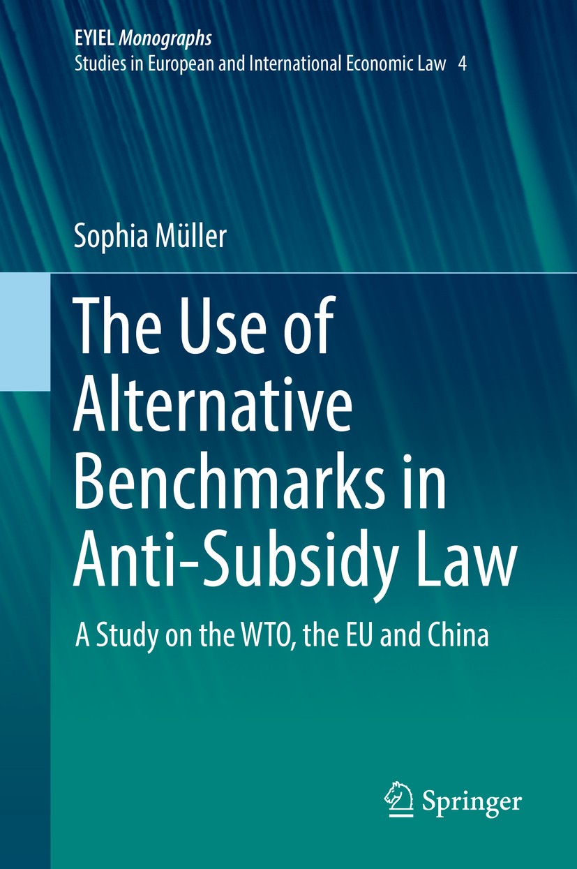Titlebook: The Use of Alternative Benchmarks in Anti-Subsidy Law; A Study on the WTO, Sophia Müller Book 2018 Springer International Publishing AG, p Titlebook: The Use of Alternative Benchmarks in Anti-Subsidy Law; A Study on the WTO, Sophia Müller Book 2018 Springer International Publishing AG, p