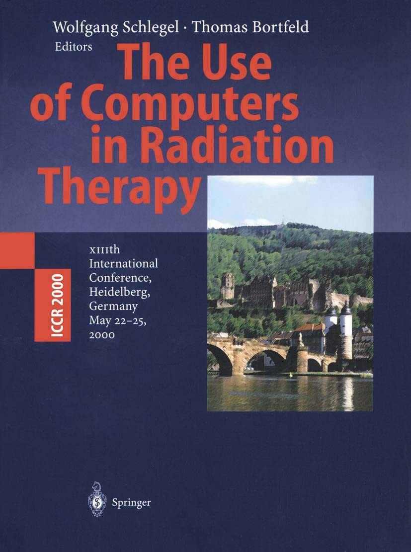 Titlebook: The Use of Computers in Radiation Therapy; XIIIth International Wolfgang Schlegel,Thomas Bortfeld Conference proceedings 2000 Springer-Verl Titlebook: The Use of Computers in Radiation Therapy; XIIIth International Wolfgang Schlegel,Thomas Bortfeld Conference proceedings 2000 Springer-Verl