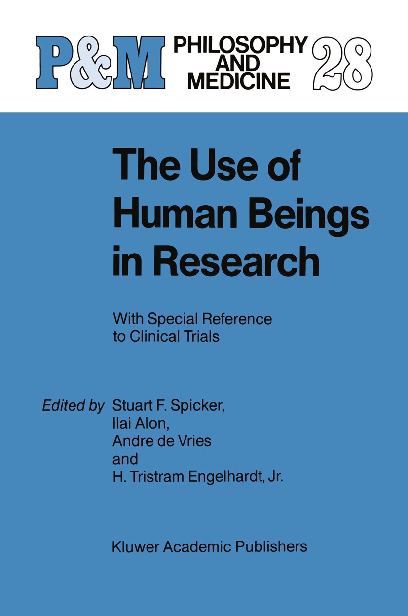 Titlebook: The Use of Human Beings in Research; With Special Referen Stuart F. Spicker (Professor of Community Medicine Book 19881st edition Springer Titlebook: The Use of Human Beings in Research; With Special Referen Stuart F. Spicker (Professor of Community Medicine Book 19881st edition Springer