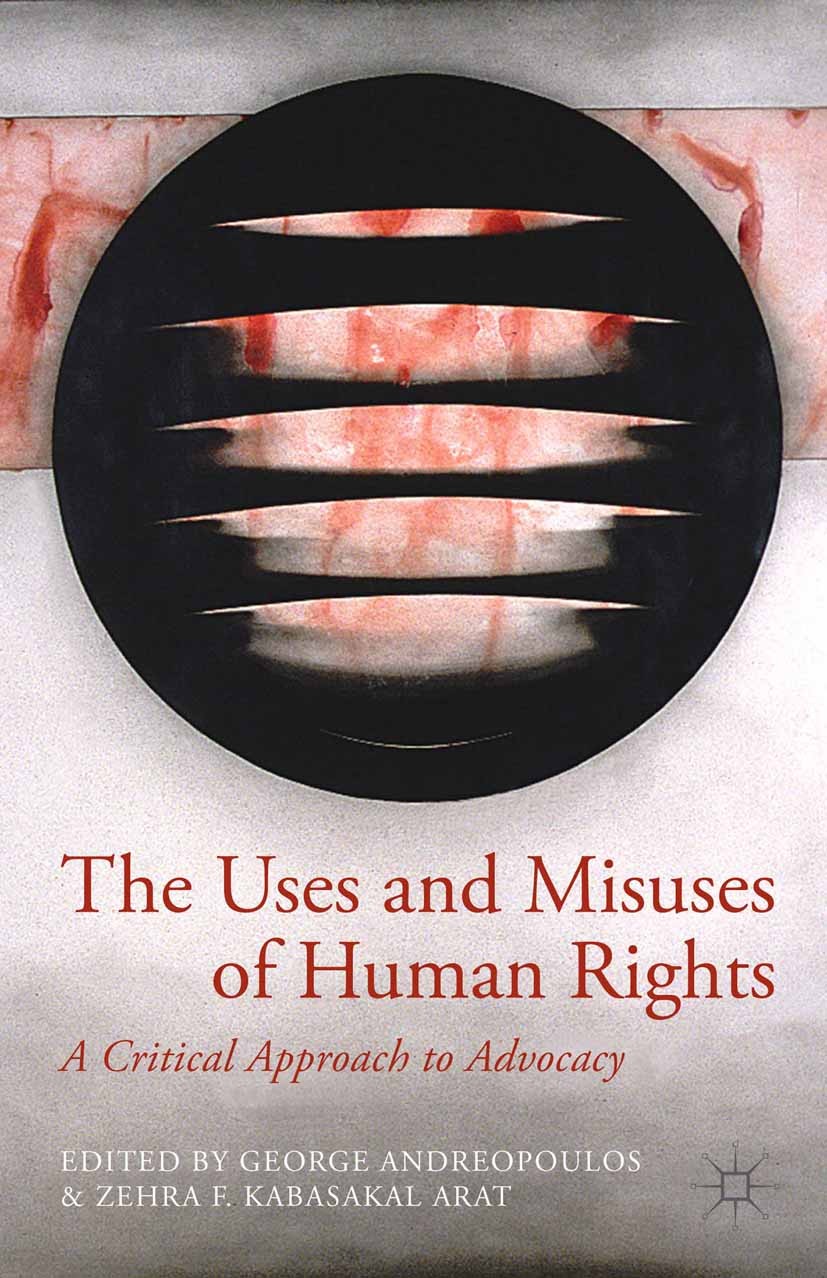 Titlebook: The Uses and Misuses of Human Rights; A Critical Approach George Andreopoulos (professor of political scienc Book 2014 Palgrave Macmillan, Titlebook: The Uses and Misuses of Human Rights; A Critical Approach George Andreopoulos (professor of political scienc Book 2014 Palgrave Macmillan,
