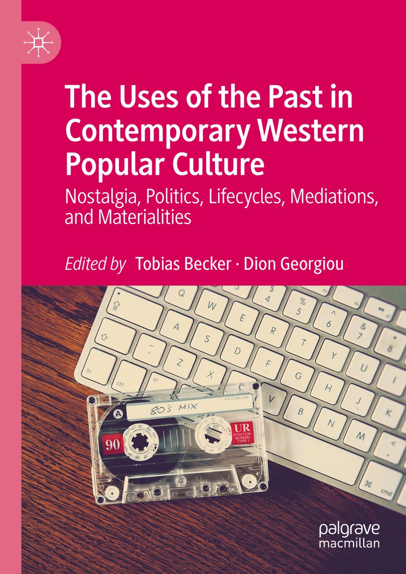 Titlebook: The Uses of the Past in Contemporary Western Popular Culture; Nostalgia, Politics, Tobias Becker,Dion Georgiou Book 2024 The Editor(s) (if Titlebook: The Uses of the Past in Contemporary Western Popular Culture; Nostalgia, Politics, Tobias Becker,Dion Georgiou Book 2024 The Editor(s) (if