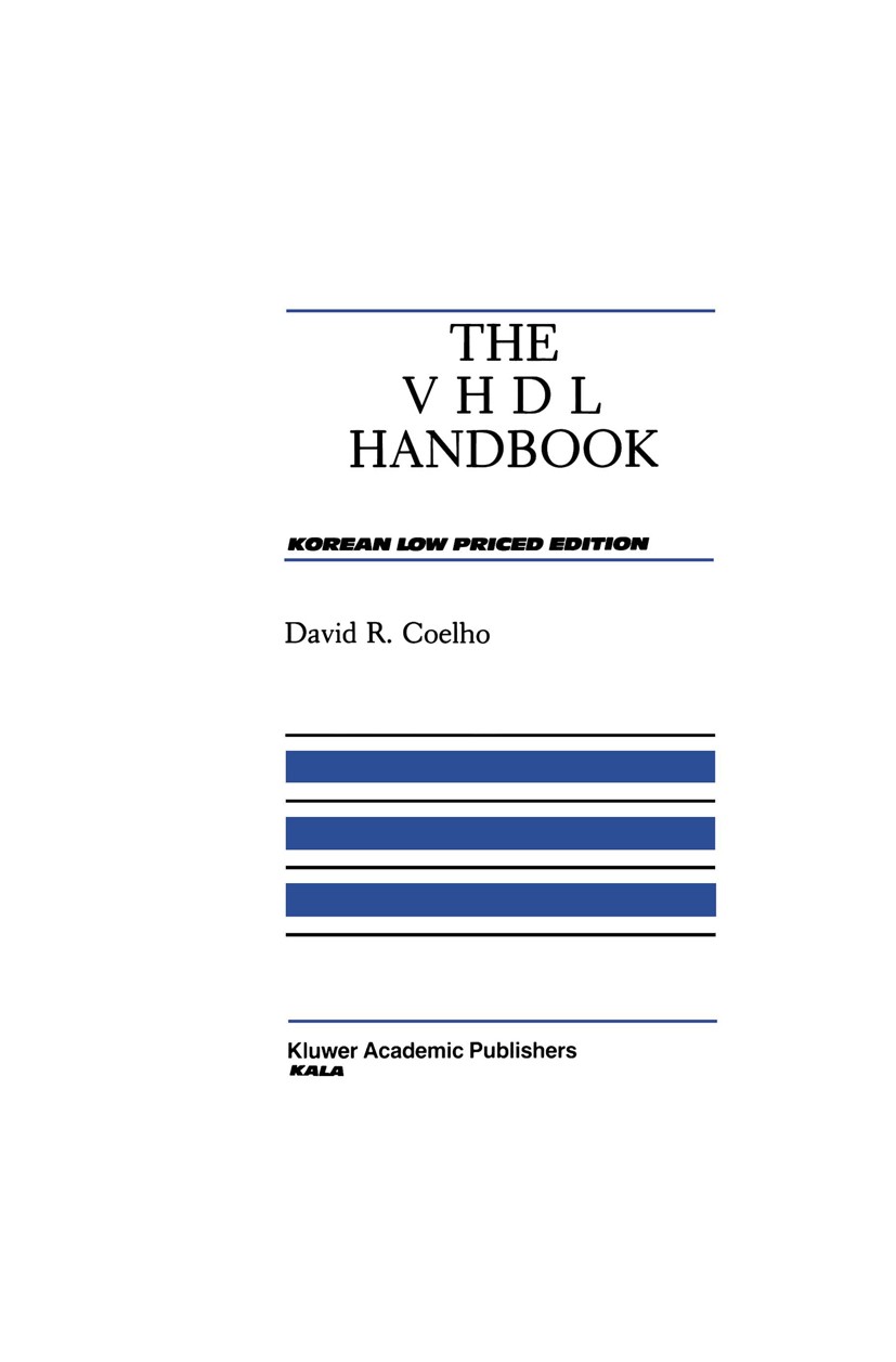 Titlebook: The VHDL Handbook; David R. Coelho Book 1989 Kluwer Academic Publishers 1989 CMOS.Hardware.Hardwarebeschreibungssprache.Multiplexer.PROM.R Titlebook: The VHDL Handbook; David R. Coelho Book 1989 Kluwer Academic Publishers 1989 CMOS.Hardware.Hardwarebeschreibungssprache.Multiplexer.PROM.R